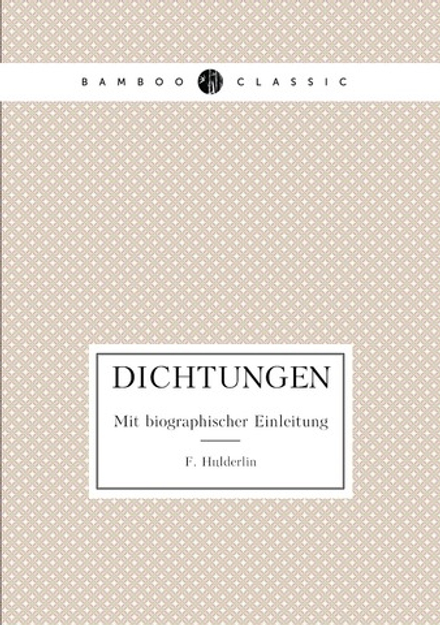 Dichtungen. Mit biographischer Einleitung | F. Hölderlin