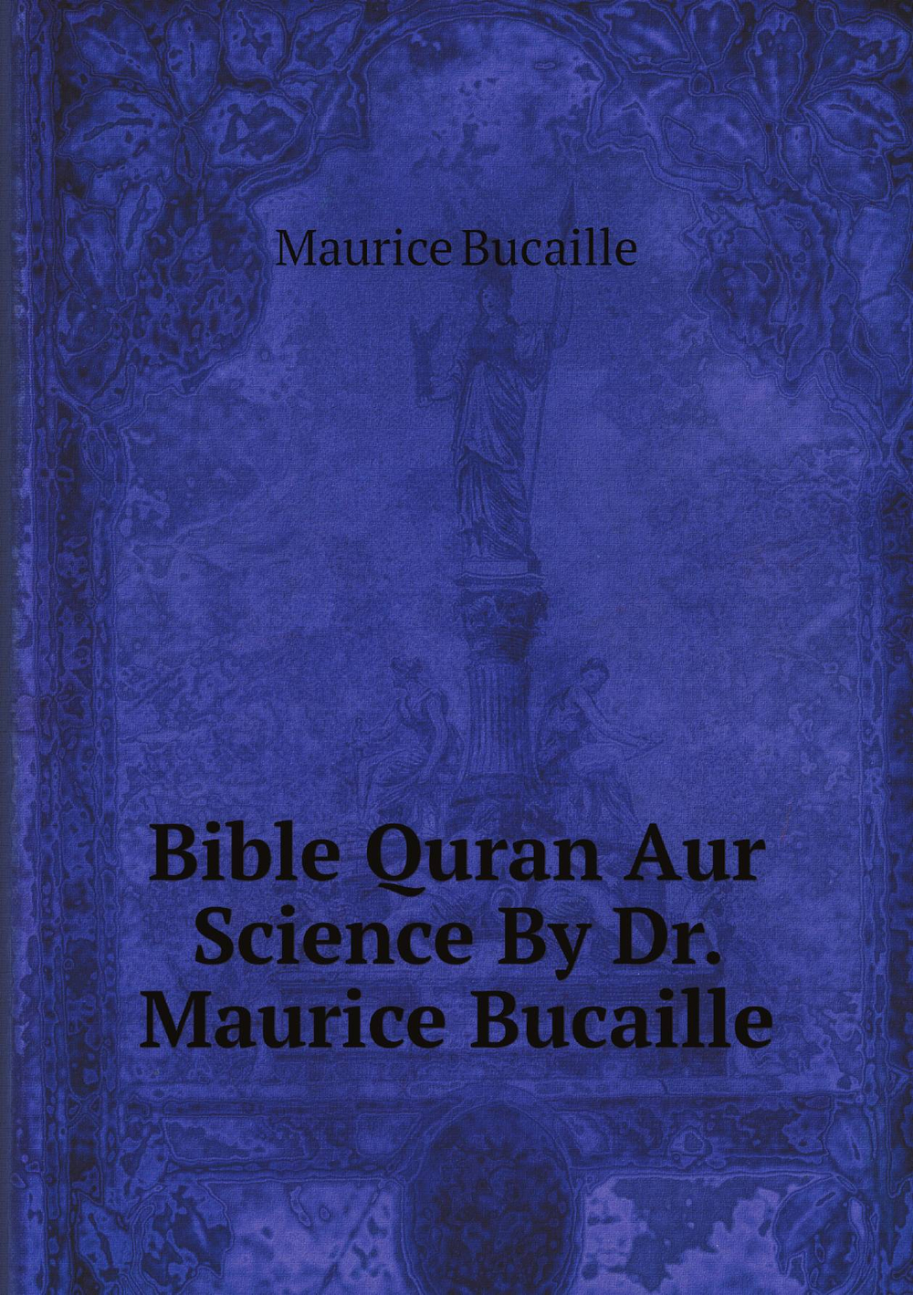 Bible Quran Aur Science By Dr. Maurice Bucaille | Maurice Bucaille