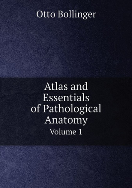 Atlas and Essentials of Pathological Anatomy. Volume 1 | Otto Bollinger