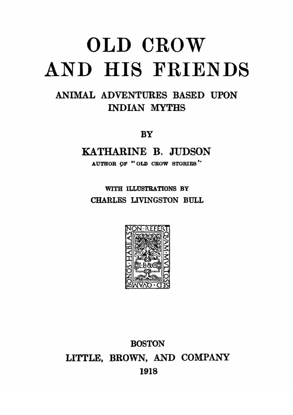 Old Crow and his friends. animal adventures based upon Indian myths | Judson Katharine Berry