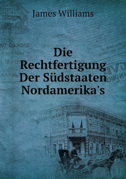 Die Rechtfertigung Der Südstaaten Nordamerika's | James Williams