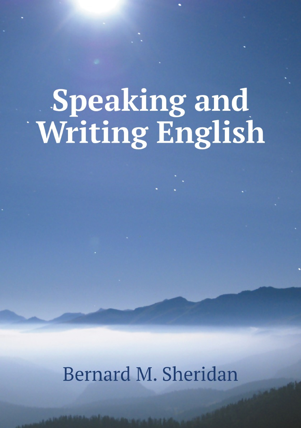 Speaking and Writing English | Bernard M. Sheridan