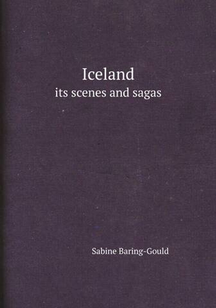 Iceland. its scenes and sagas | Sabine Baring-Gould