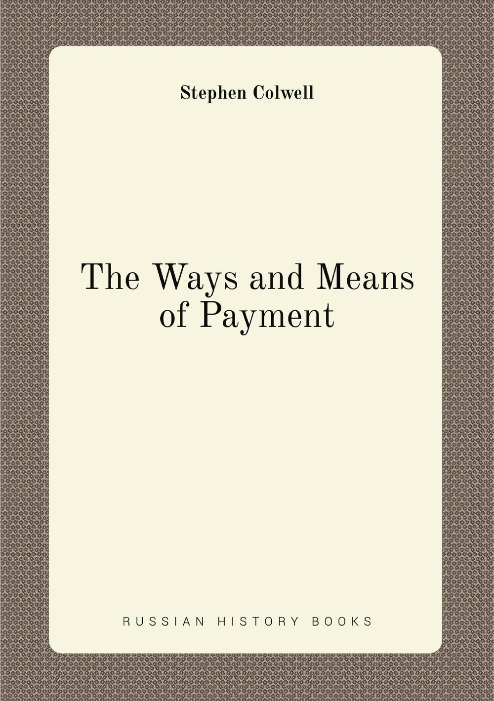 The Ways and Means of Payment | Stephen Colwell