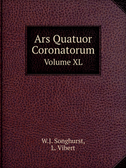 Ars Quatuor Coronatorum. Volume XL | W.J. Songhurst; L. Vibert