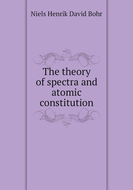 The theory of spectra and atomic constitution | Niels Henrik David Bohr