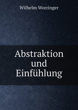 Abstraktion und Einfühlung | Wilhelm Worringer