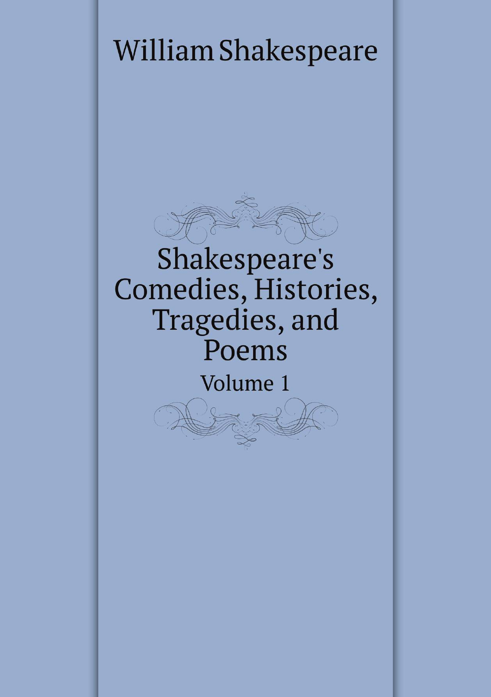 Shakespeare's Comedies, Histories, Tragedies, and Poems. Volume 1 | William Shakespeare