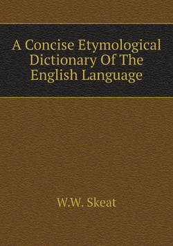 A Concise Etymological Dictionary Of The English Language | W.W. Skeat