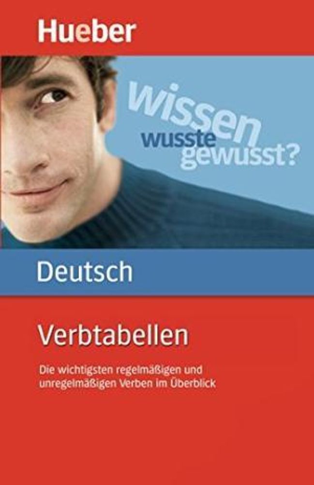 Verbtabellen Deutsch (Die wichtigsten regelmäßigen und unregelmäßigen Verben im Überblick)