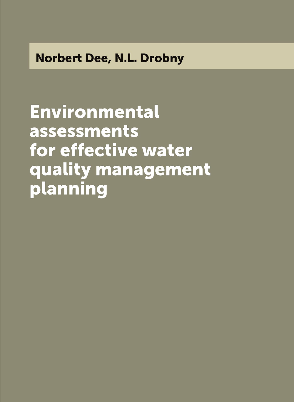 Environmental assessments for effective water quality management planning | Norbert Dee; N.L. Drobny