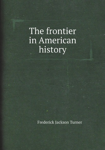 The frontier in American history | Frederick Jackson Turner