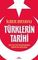 Türklerin Tarihi - Orta Asya&#39;nın Bozkırlarından Avrupa&#39;nın Kapılarına