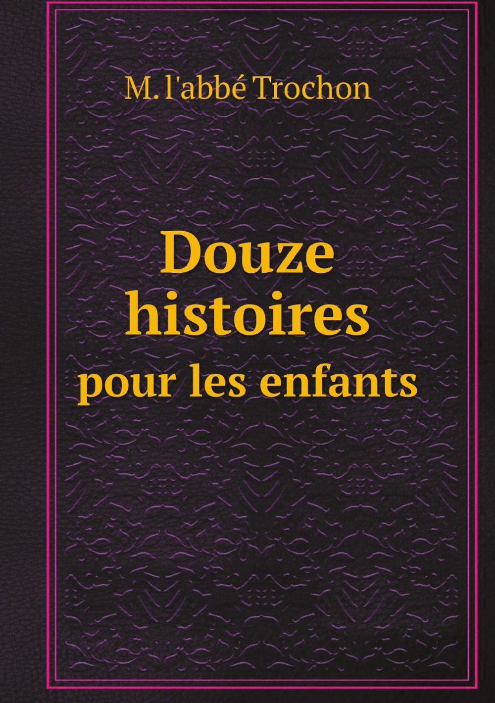 Douze histoires pour les enfants | M. l'abbé Trochon