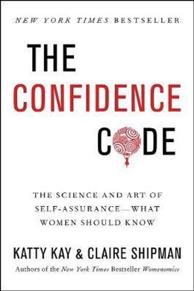 The Confidence Code : The Science and Art of Self-Assurance---What Women Should Know