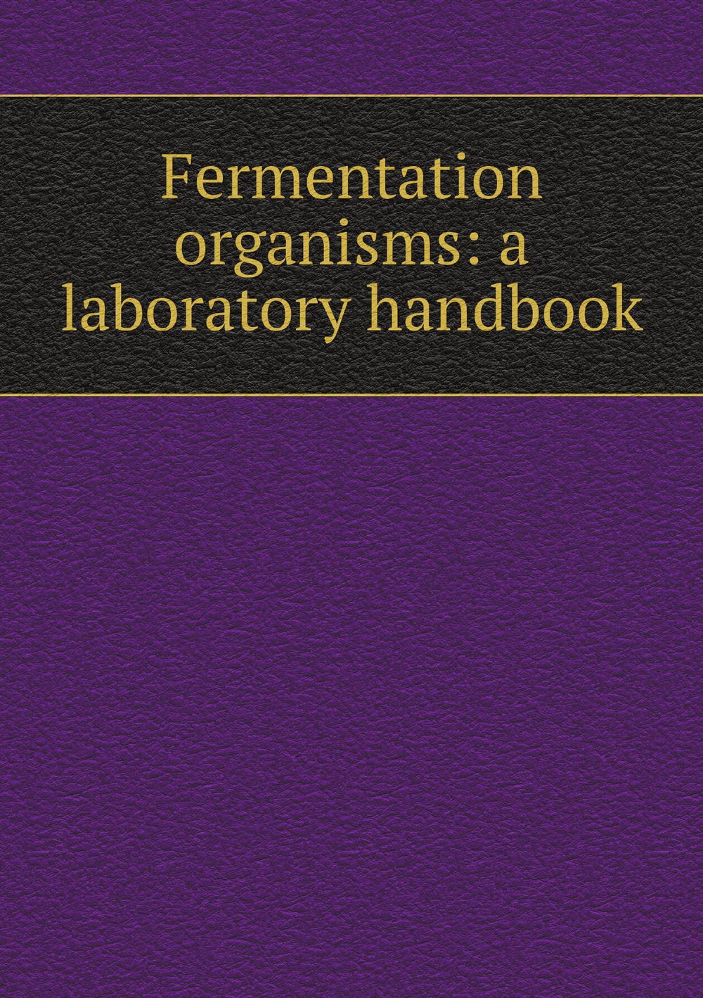 Fermentation organisms: a laboratory handbook | Alb b. 1862 Klocker