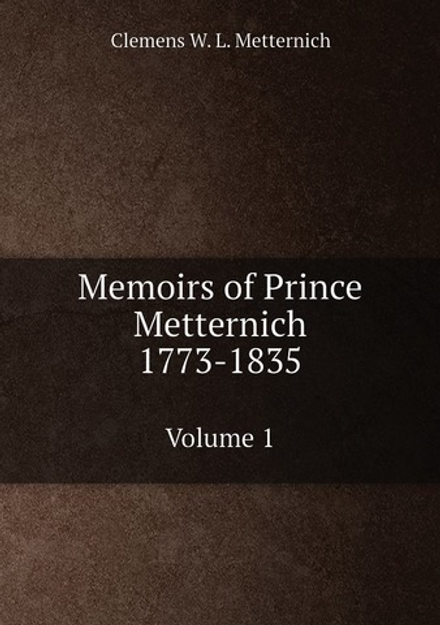 Memoirs of Prince Metternich: 1773-1835. Volume 1 | Clemens W. L. Metternich