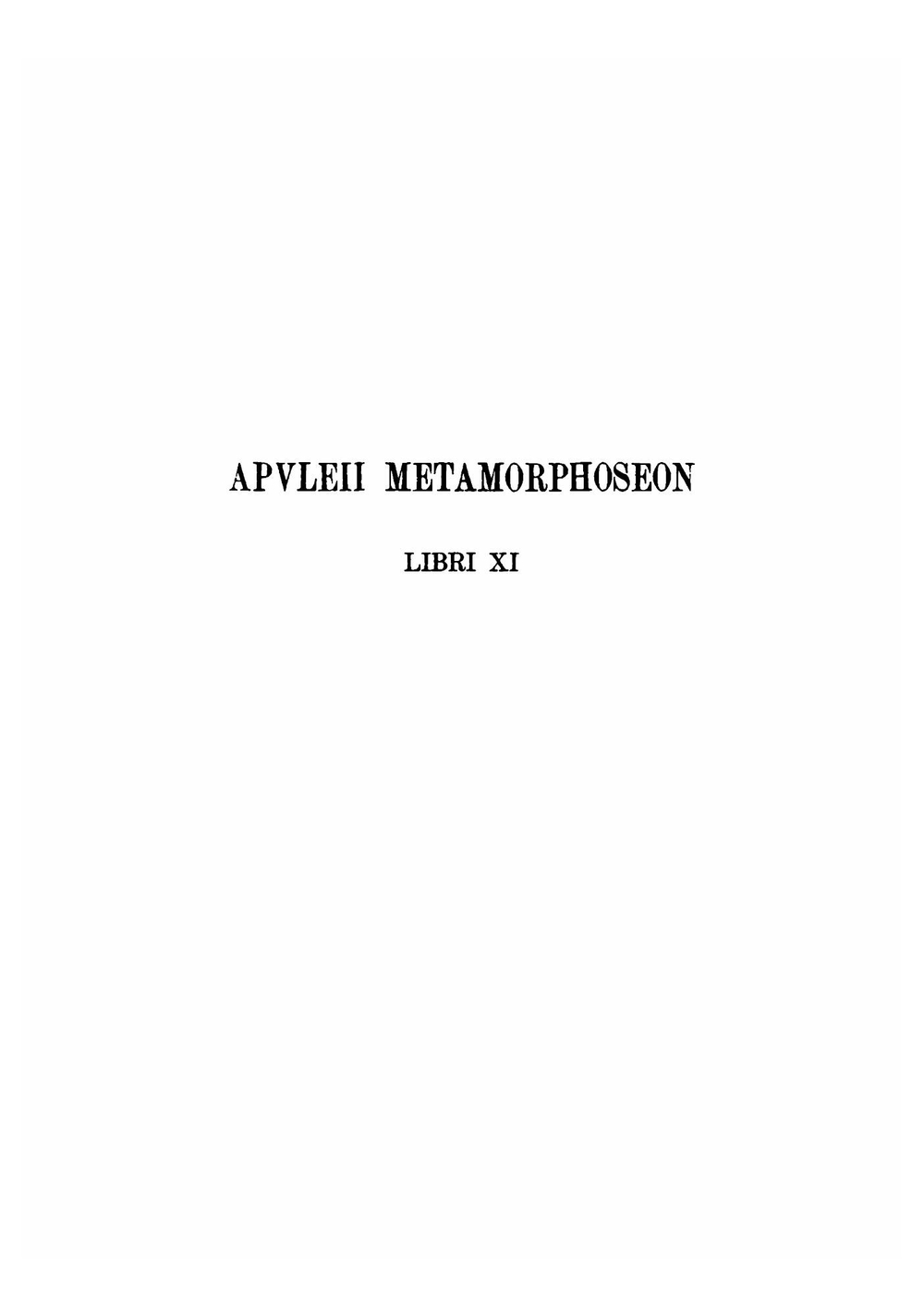 Apvleii Metamorphoseon libri XI Franciscvs Eyssenhardt recensvit | Apuleius