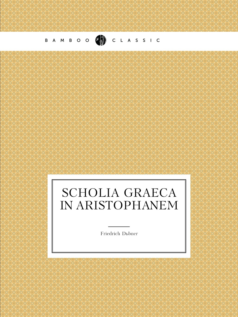 Scholia graeca in Aristophanem | Friedrich Dübner