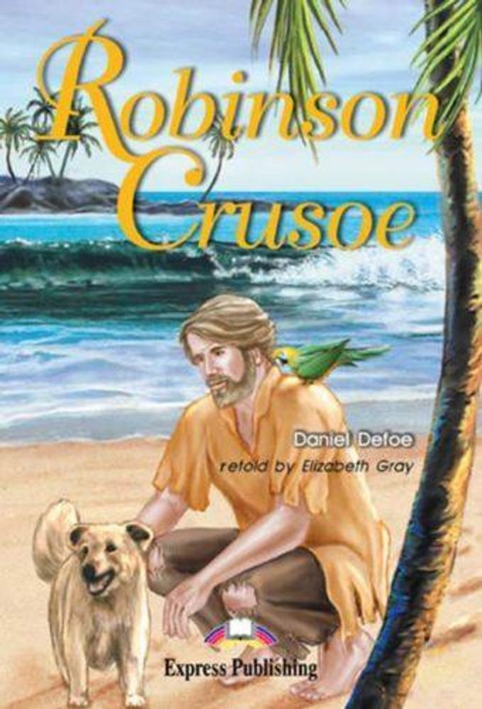 Robinson Crusoe. Робинзон Крузо. Даниэль Дэфо. Elementary (6-7 класс). Книга для чтения