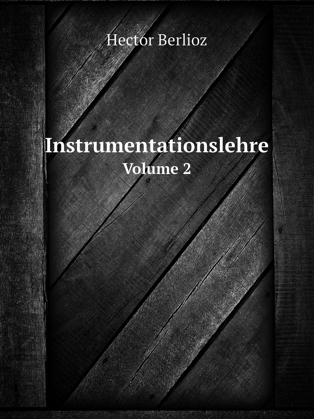 Instrumentationslehre. Volume 2 | Hector Berlioz
