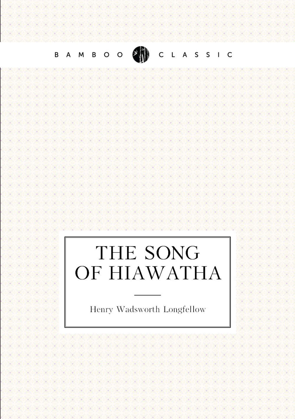 The Song of Hiawatha | Henry Wadsworth Longfellow