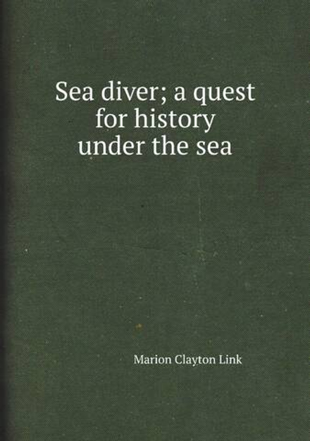 Sea diver; a quest for history under the sea | Marion Clayton Link