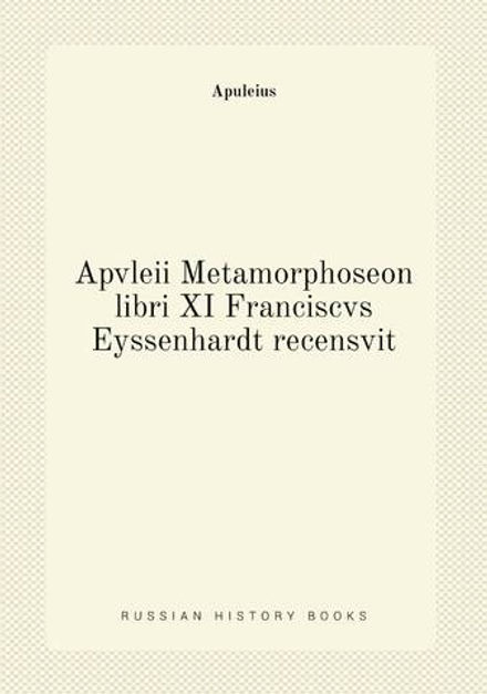 Apvleii Metamorphoseon libri XI Franciscvs Eyssenhardt recensvit | Apuleius
