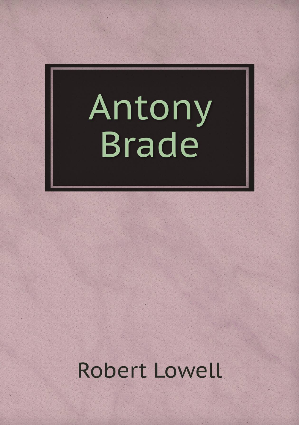 Antony Brade | Robert Lowell