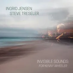 Ingrid Jensen and Steve Treseler - Invisible Sounds: For Kenny Wheeler 2LP