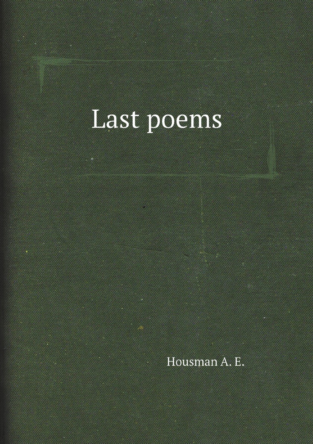 Last poems | Housman A. E.