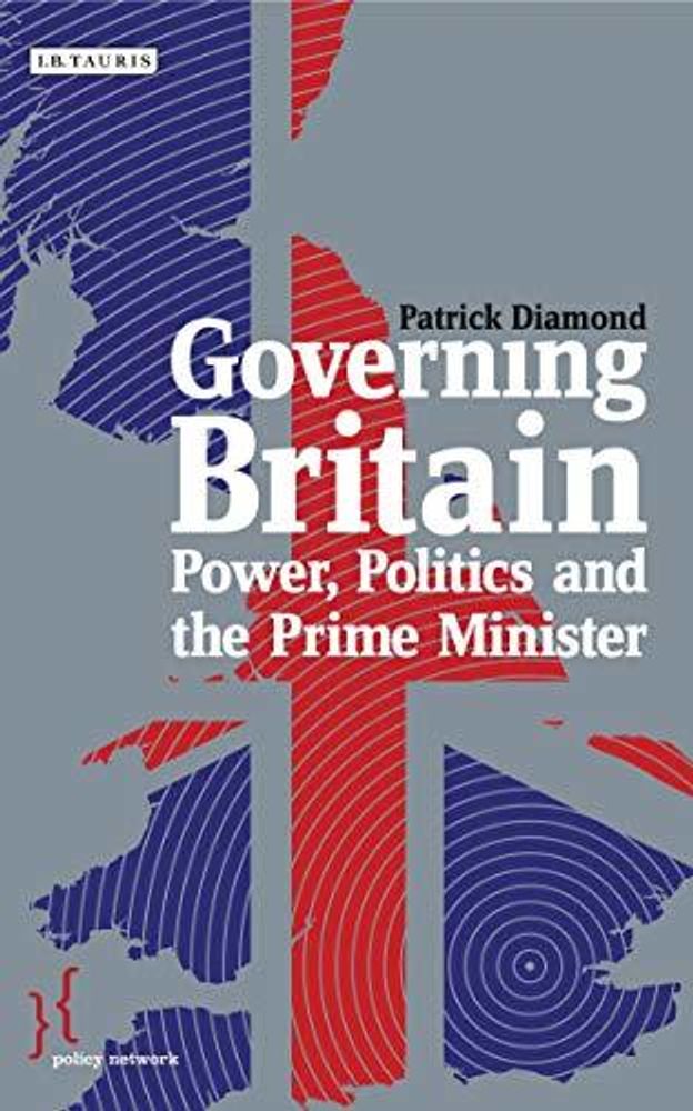 Governing Britain: Power, Politics and Prime Minister