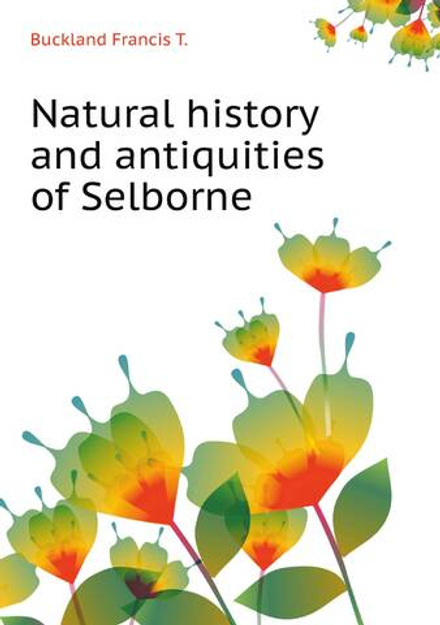 Natural history and antiquities of Selborne | Buckland Francis T.