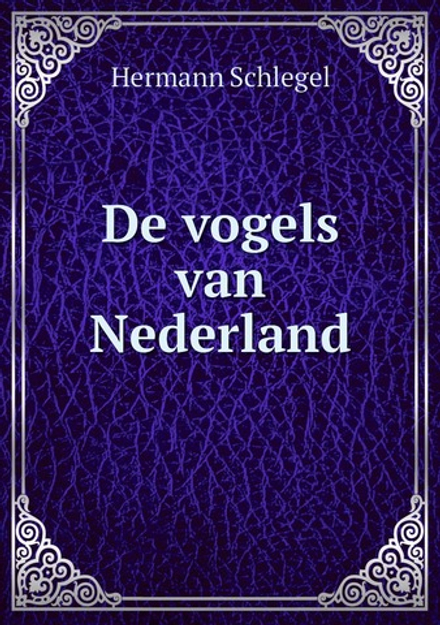De vogels van Nederland | Hermann Schlegel