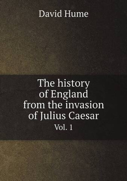 The history of England from the invasion of Julius Caesar. Vol. 1 | David Hume