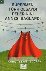 Süpermen Türk Olsaydı Pelerinini Annesi Bağlardı
