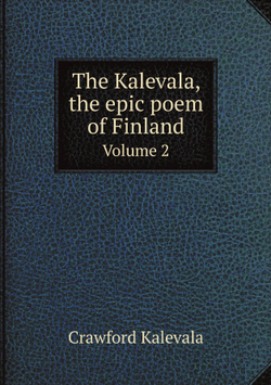 The Kalevala, the epic poem of Finland. Volume 2 | Crawford Kalevala