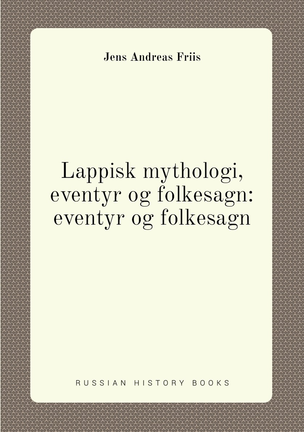 Lappisk mythologi, eventyr og folkesagn: eventyr og folkesagn | Jens Andreas Friis