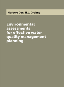Environmental assessments for effective water quality management planning | Norbert Dee; N.L. Drobny