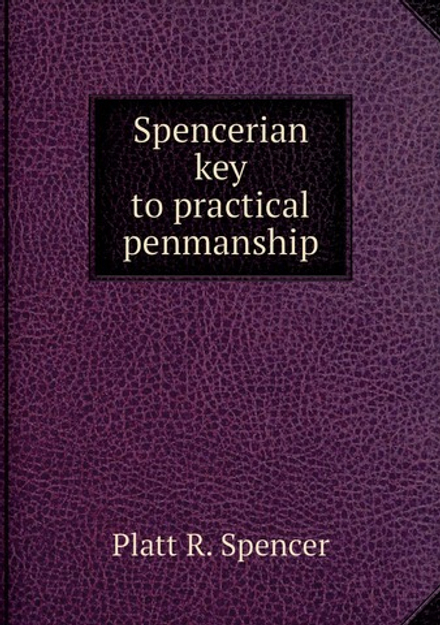 Spencerian key to practical penmanship | Platt R. Spencer