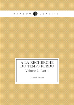 A la recherche du temps perdu. Volume 2. Part 1 | Marcel Proust