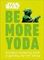 Star Wars Be More Yoda: Mindful Thinking from a Galaxy Far Far Away