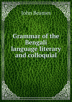 Grammar of the Bengali language literary and colloquial | John Beames