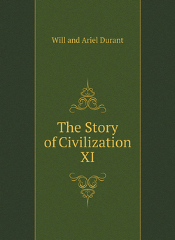 The Story of Civilization XI | Will and Ariel Durant