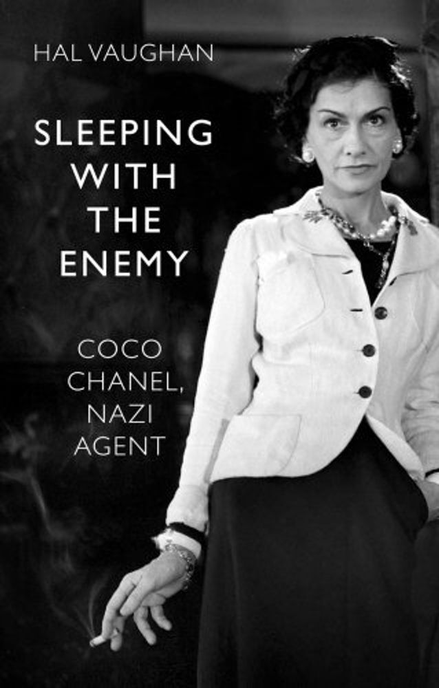 Sleeping with the Enemy: Coco Chanel, Nazi Agent