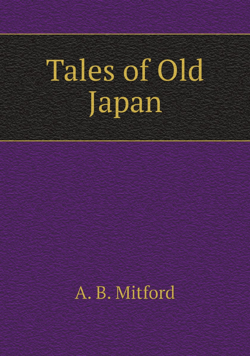 Tales of Old Japan | A. B. Mitford
