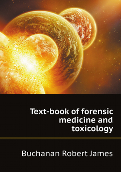 Text-book of forensic medicine and toxicology | Buchanan Robert James