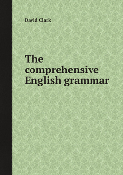 The comprehensive English grammar | David Clark