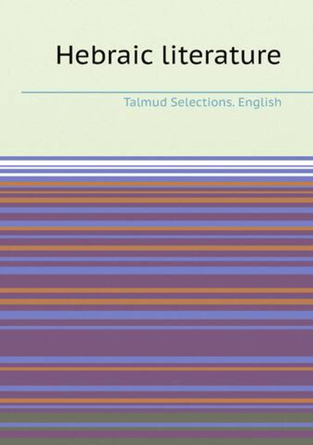 Hebraic literature | Talmud Selections. English