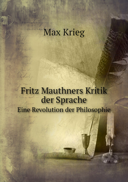Fritz Mauthners Kritik der Sprache. Eine Revolution der Philosophie | Max Krieg